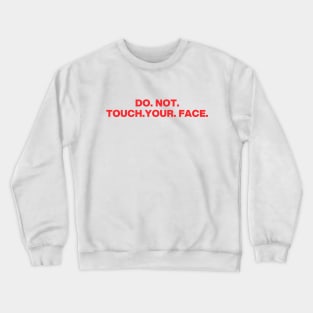 Do. Not. Touch. Your. Face. (bold ver.) Crewneck Sweatshirt